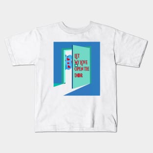 Let my love open the door Kids T-Shirt